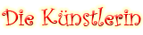 Die K&uuml;nstlerin