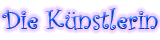 Die K&uuml;nstlerin